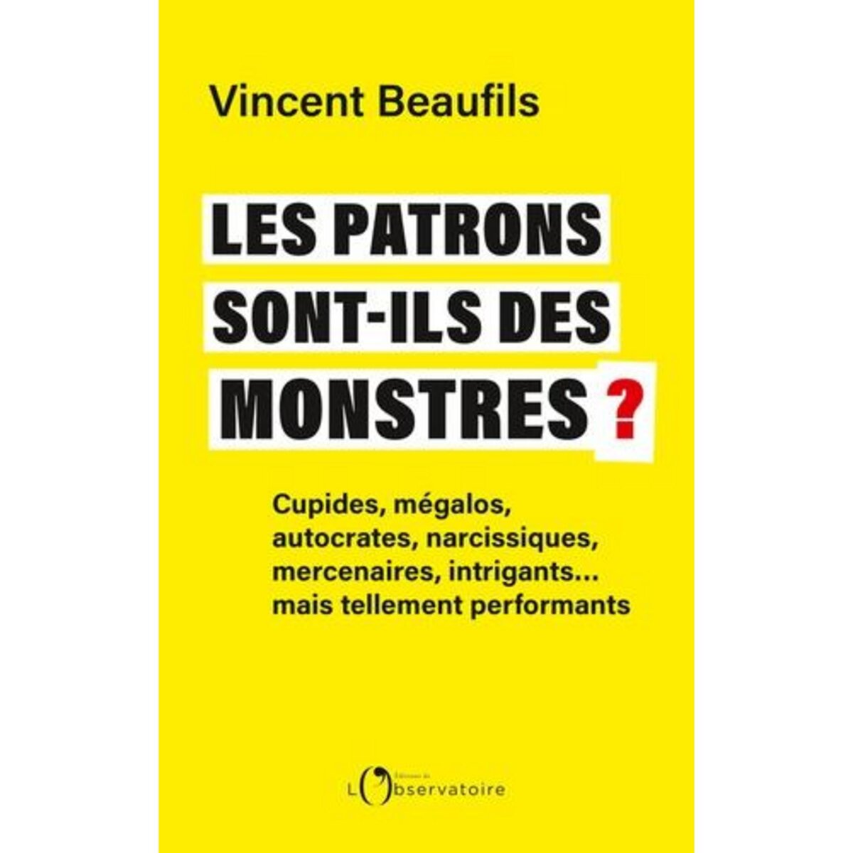 LES PATRONS SONT-ILS DES MONSTRES ?, Beaufils Vincent