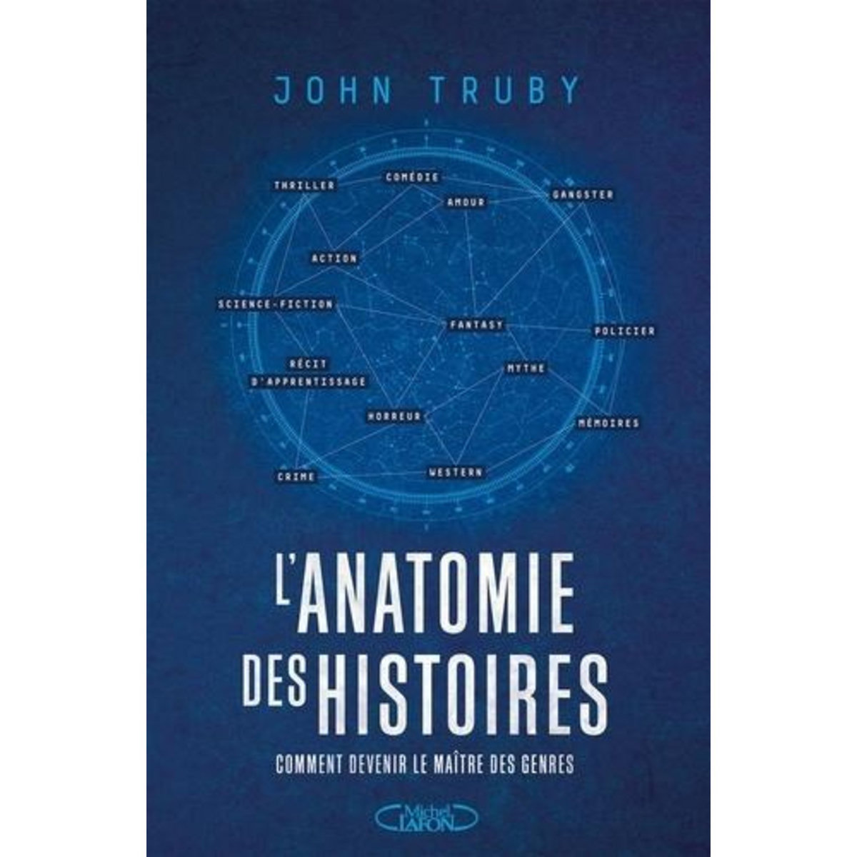 L'ANATOMIE D'UNE HISTOIRE. COMMENT ECRIRE UNE HISTOIRE INOUBLIABLE, Truby John
