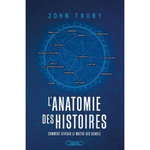 L'ANATOMIE D'UNE HISTOIRE. COMMENT ECRIRE UNE HISTOIRE INOUBLIABLE, Truby John