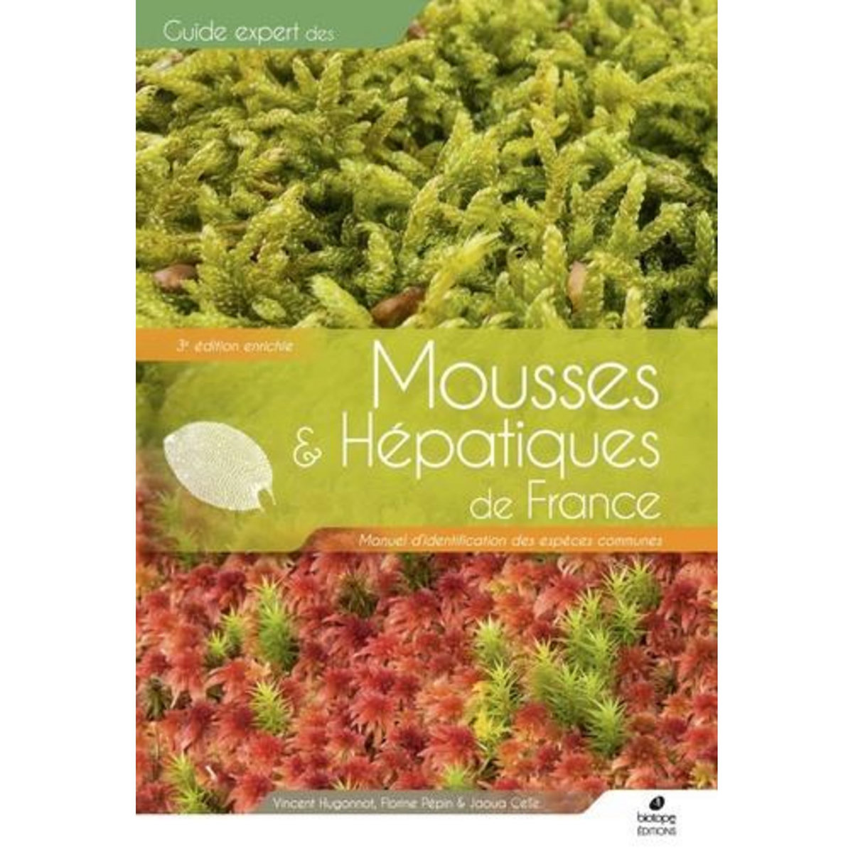 GUIDE EXPERT DES MOUSSES & HEPATIQUES DE FRANCE. MANUEL D'IDENTIFICATION DES ESPECES COMMUNES, 3E EDITION ACTUALISEE, Hugonnot Vincent