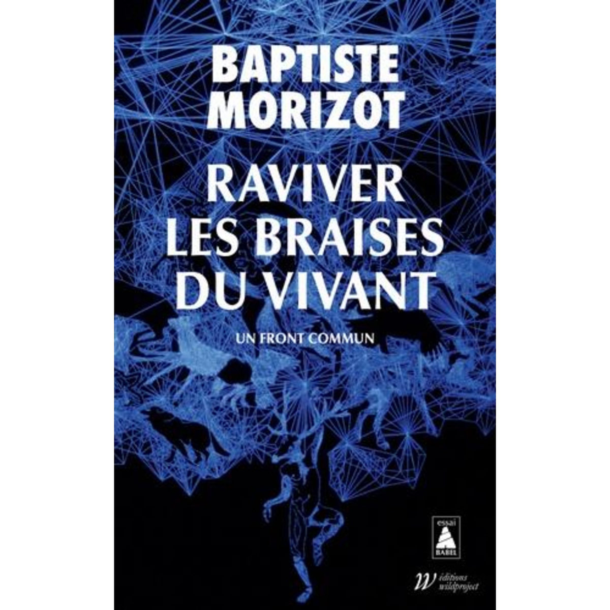 RAVIVER LES BRAISES DU VIVANT. UN FRONT COMMUN, Morizot Baptiste