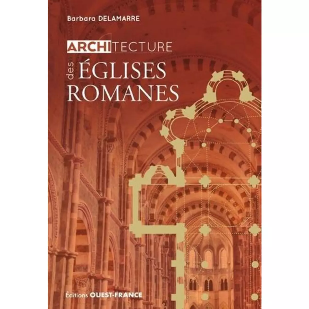  ARCHITECTURE DES EGLISES ROMANES, Delamarre Barbara
