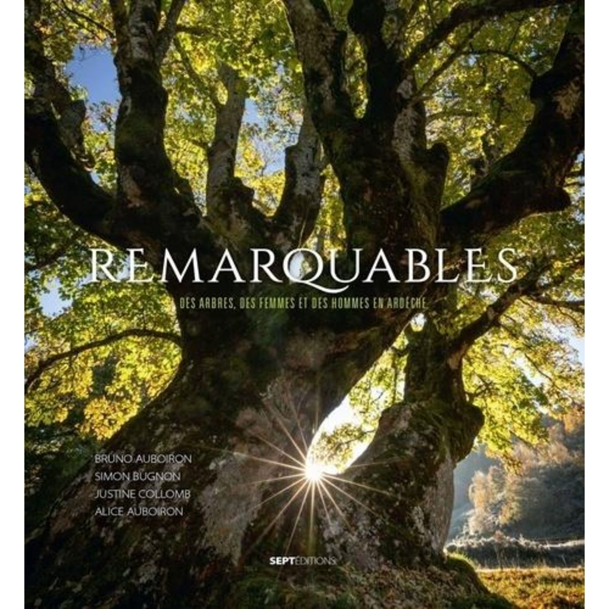 REMARQUABLES. DES ARBRES, DES FEMMES ET DES HOMMES EN ARDECHE, Auboiron Bruno