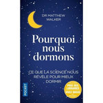 POURQUOI NOUS DORMONS. LE POUVOIR DU SOMMEIL ET DES REVES, CE QUE LA SCIENCE NOUS REVELE, Walker Matthew