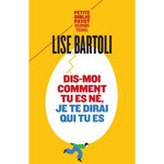 DIS-MOI COMMENT TU ES NE, JE TE DIRAI QUI TU ES, Bartoli Lise