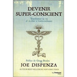 DEVENIR SUPER-CONSCIENT. TRANSFORMER SA VIE ET ACCEDER A L'EXTRA-ORDINAIRE, Dispenza Joe