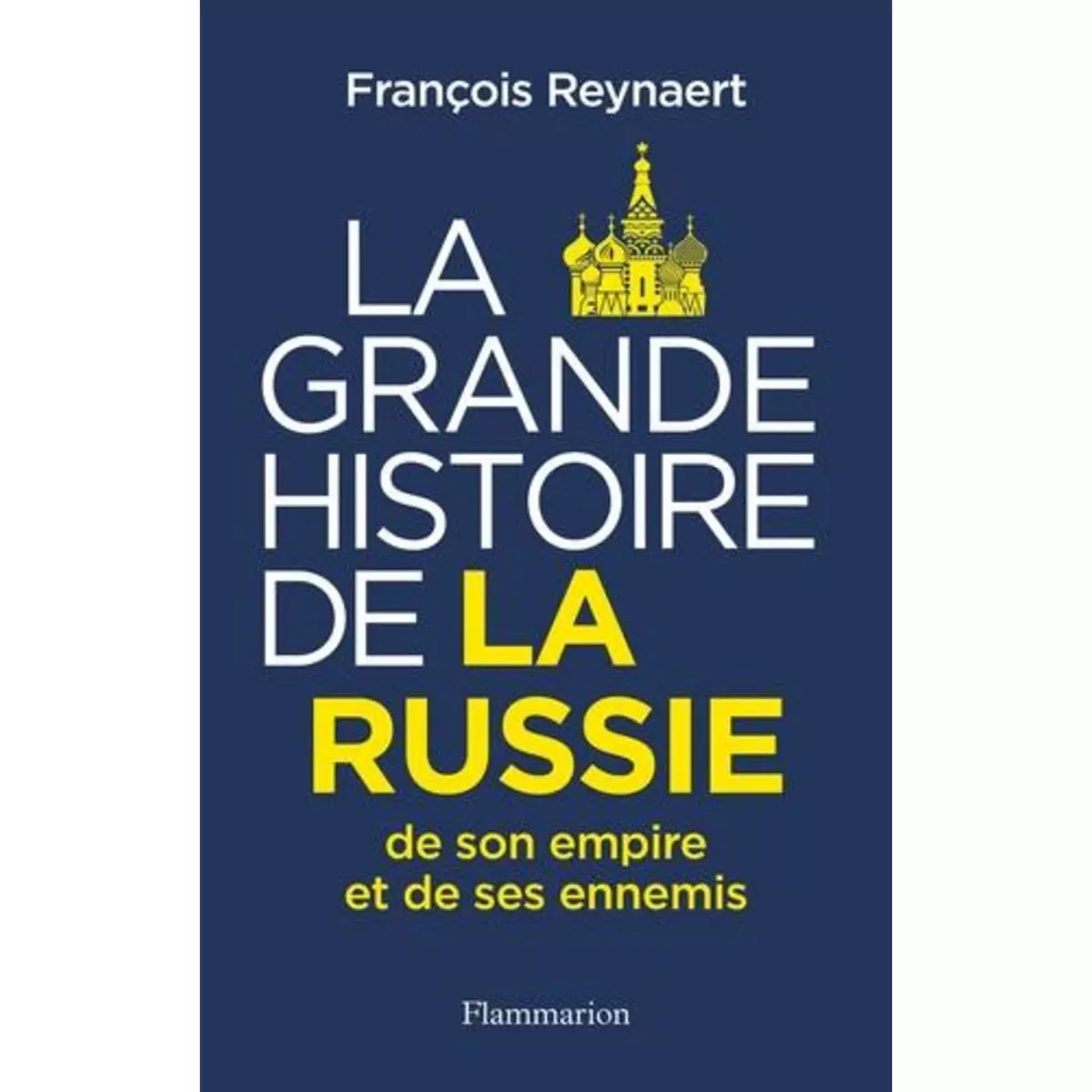  LA GRANDE HISTOIRE DE LA RUSSIE, DE SON EMPIRE ET DE SES ENNEMIS, Reynaert François