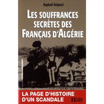 LES SOUFFRANCES SECRETES DES  FRANCAIS D'ALGERIE, Delpard Raphaël