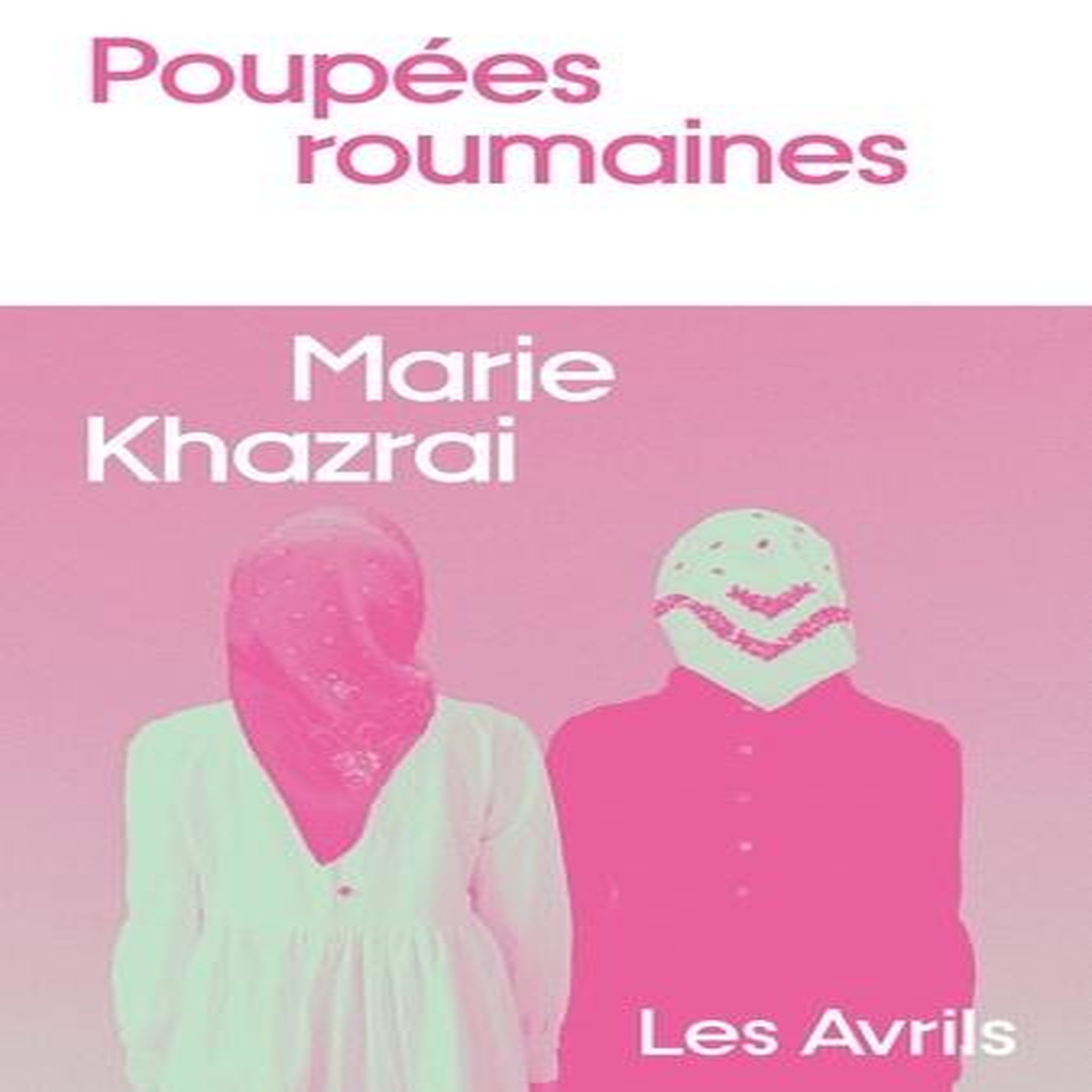 POUPEES ROUMAINES, Khazrai Marie