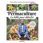 PERMACULTURE. LA BIBLE POUR DEBUTER, Gis Johann