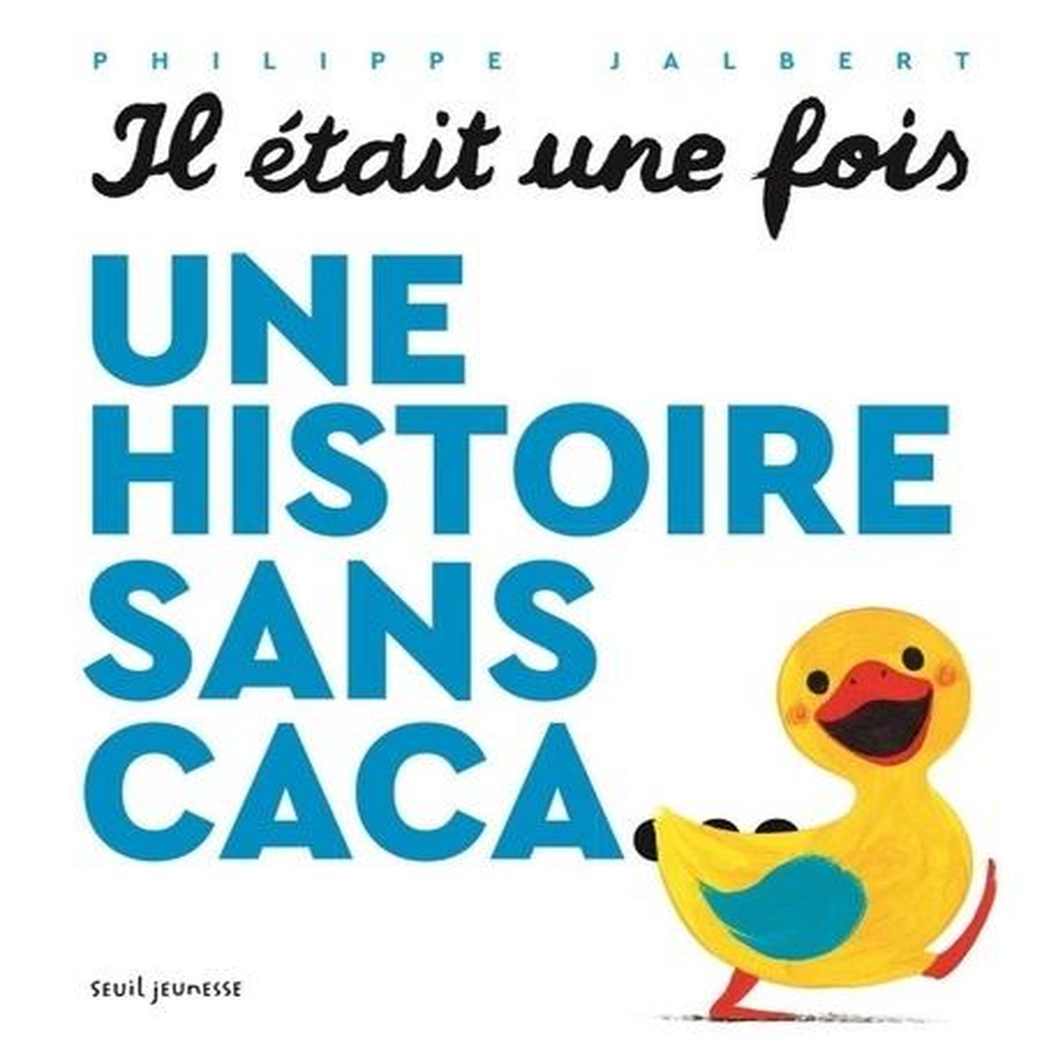 IL ETAIT UNE FOIS UNE HISTOIRE SANS CACA..., Jalbert Philippe