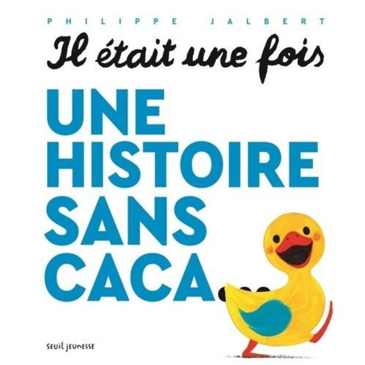 IL ETAIT UNE FOIS UNE HISTOIRE SANS CACA..., Jalbert Philippe