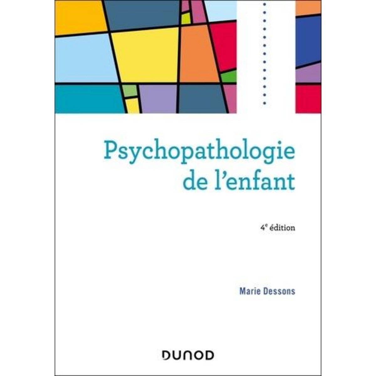 PSYCHOPATHOLOGIE DE L'ENFANT. 4E EDITION, Dessons Marie