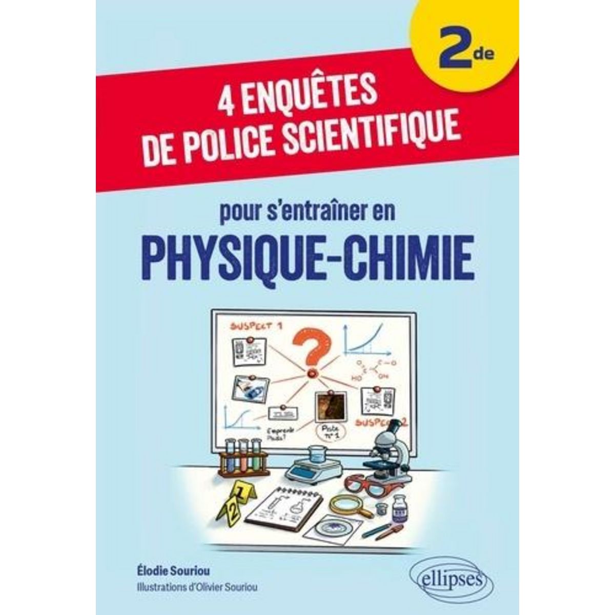 4 ENQUETES DE POLICE SCIENTIFIQUE POUR S'ENTRAINER EN PHYSIQUE-CHIMIE 2DE, Souriou Elodie