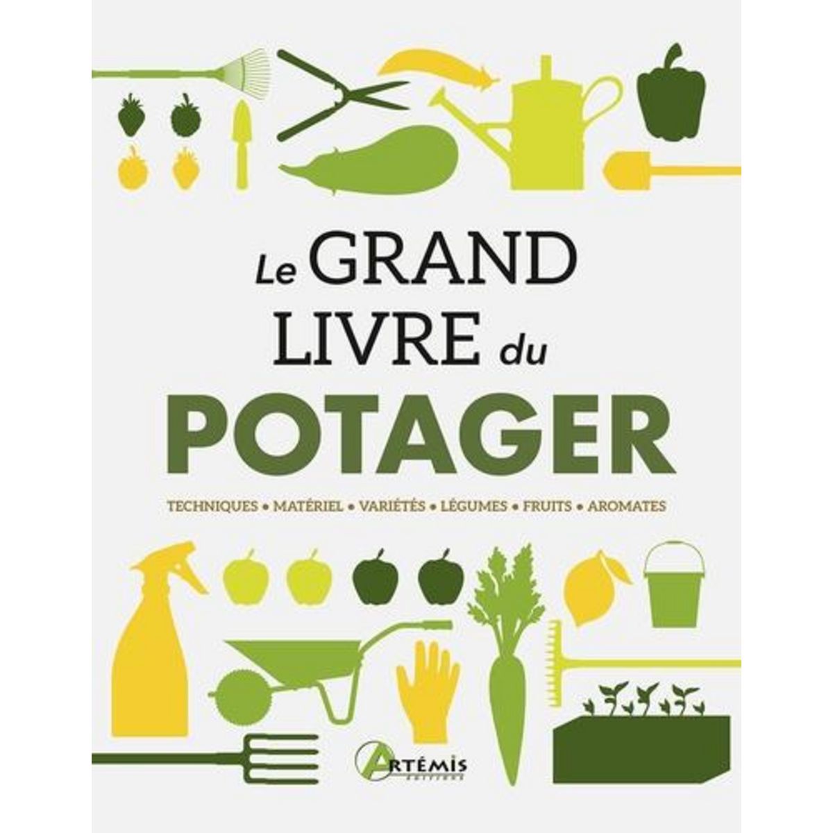 LE GRAND LIVRE DU POTAGER. TECHNIQUES, MATERIEL, VARIETES, LEGUMES, FRUITS, AROMATES, Losange