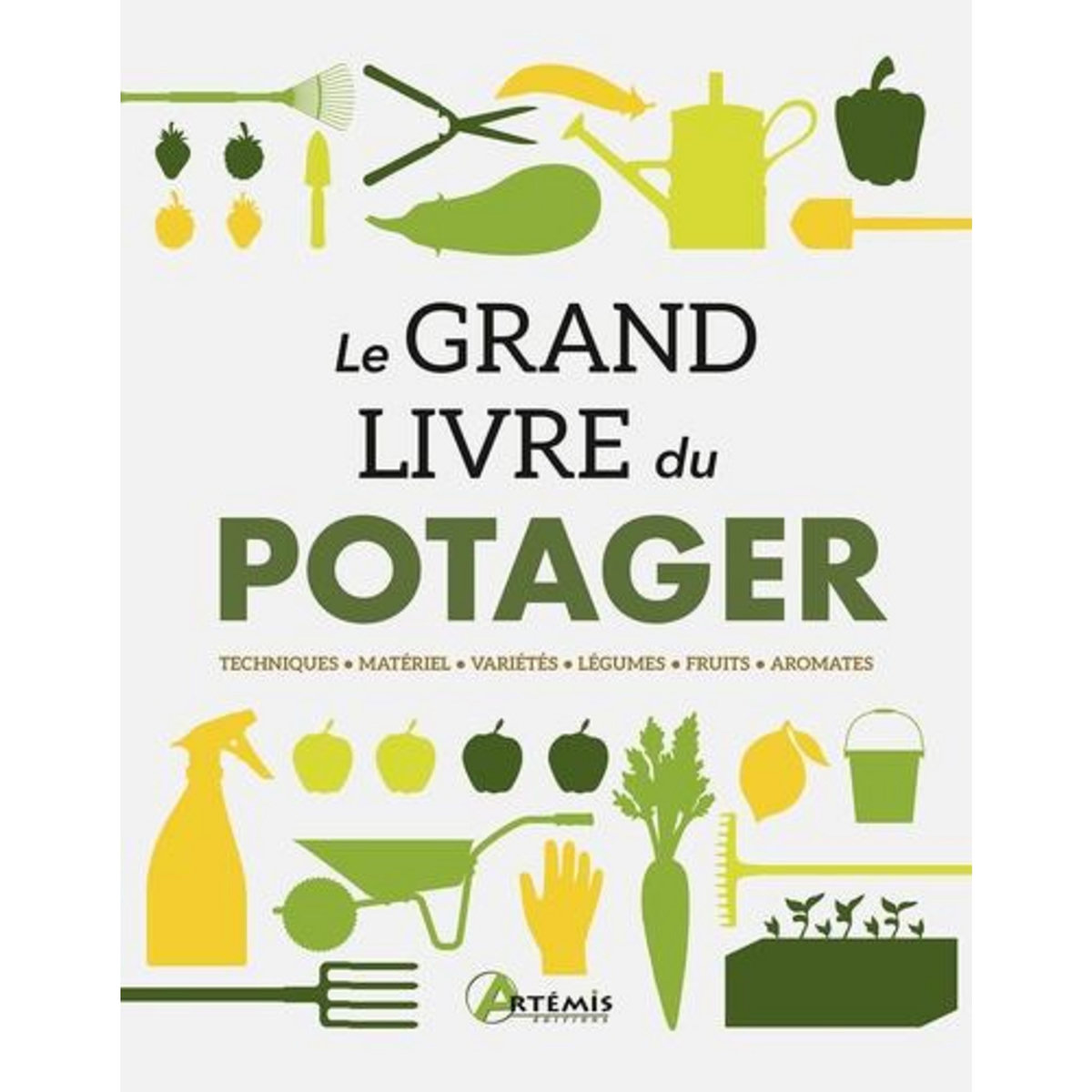 LE GRAND LIVRE DU POTAGER. TECHNIQUES, MATERIEL, VARIETES, LEGUMES, FRUITS, AROMATES, Losange