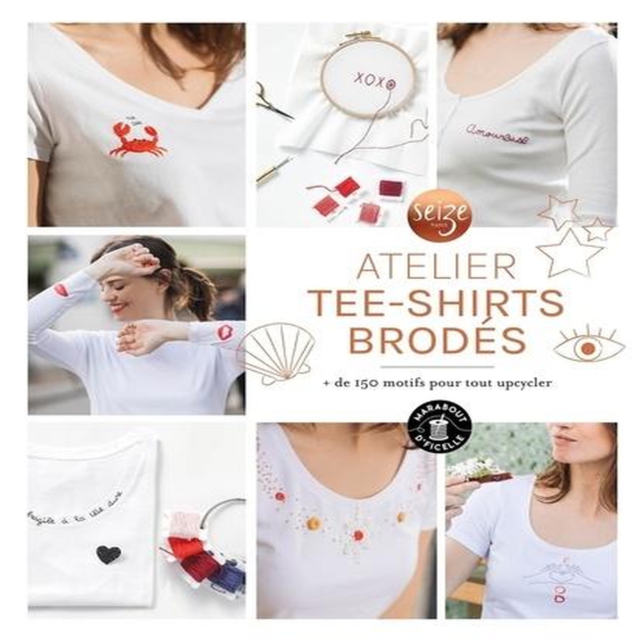 ATELIER TEE-SHIRTS BRODES. + DE 150 MOTIFS POUR TOUT UPCYCLER, Seize Paris
