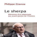 LE SHERPA. MEMOIRES D'UN DIPLOMATE AUX AVANT-POSTES DE L'HISTOIRE, Etienne Philippe