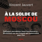 A LA SOLDE DE MOSCOU, Jauvert Vincent