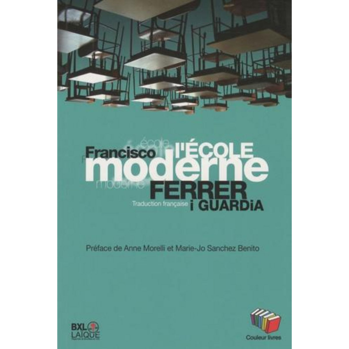L'ECOLE MODERNE. EXPLICATION POSTHUME ET FINALITE DE L'ENSEIGNEMENT RATIONNEL, Ferrer i Guardia Francisco