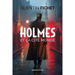 HOLMES ET LA CITE MONDE, Fichet Quentin