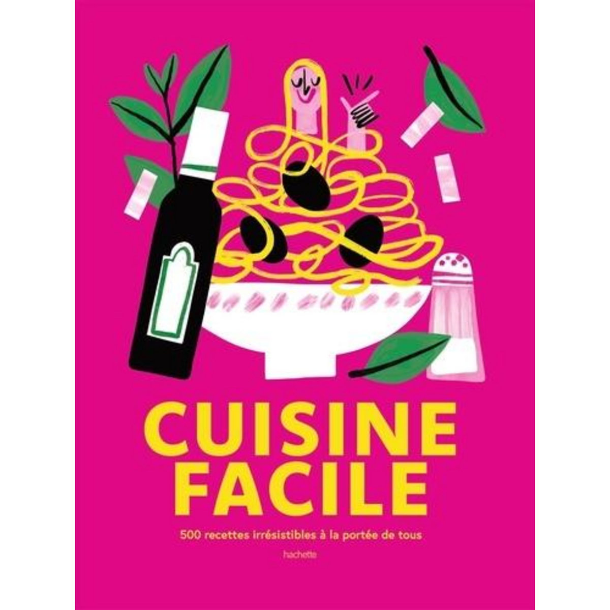 CUISINE FACILE. 500 RECETTES IRRESISTIBLES A LA PORTEE DE TOUS, Troussel Agathe