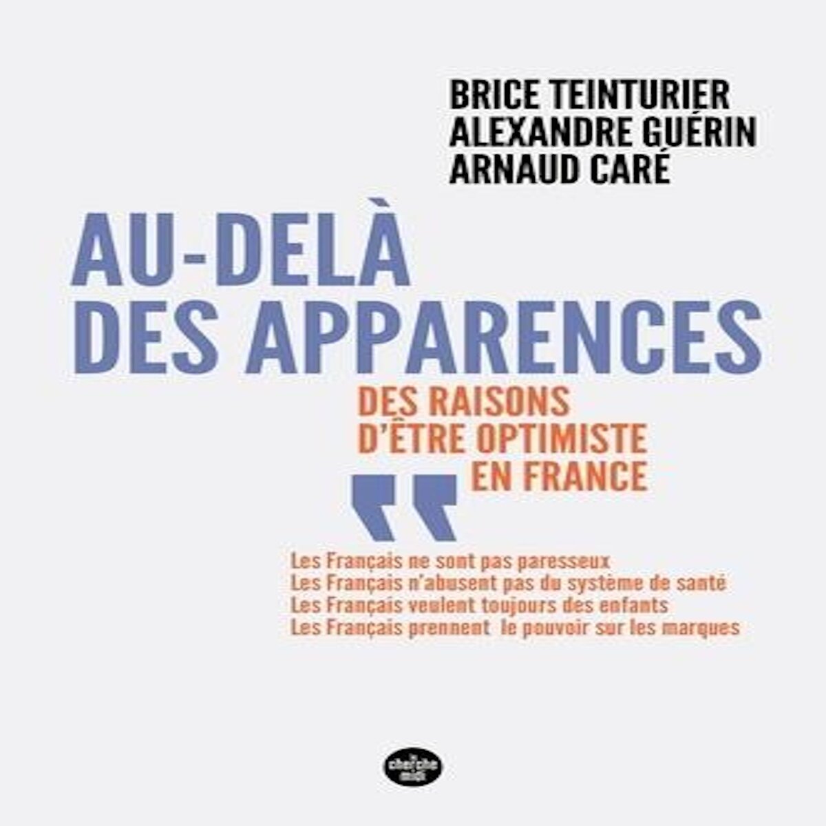 AU-DELA DES APPARENCES. DES RAISONS D'ETRE OPTIMISTE EN FRANCE, Teinturier Brice