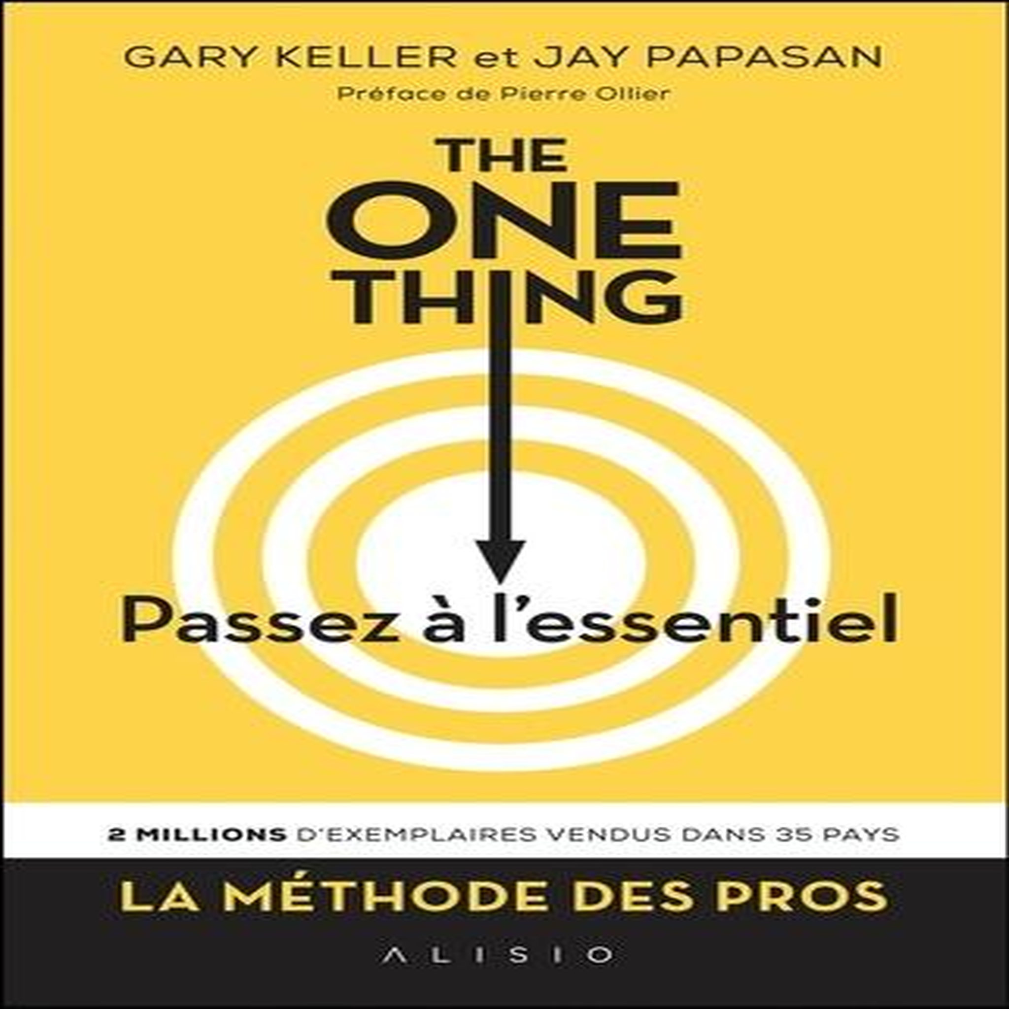 THE ONE THING, PASSEZ A L'ESSENTIEL ! COMMENT REUSSIR TOUT CE QUE VOUS ENTREPRENEZ, Keller Gary
