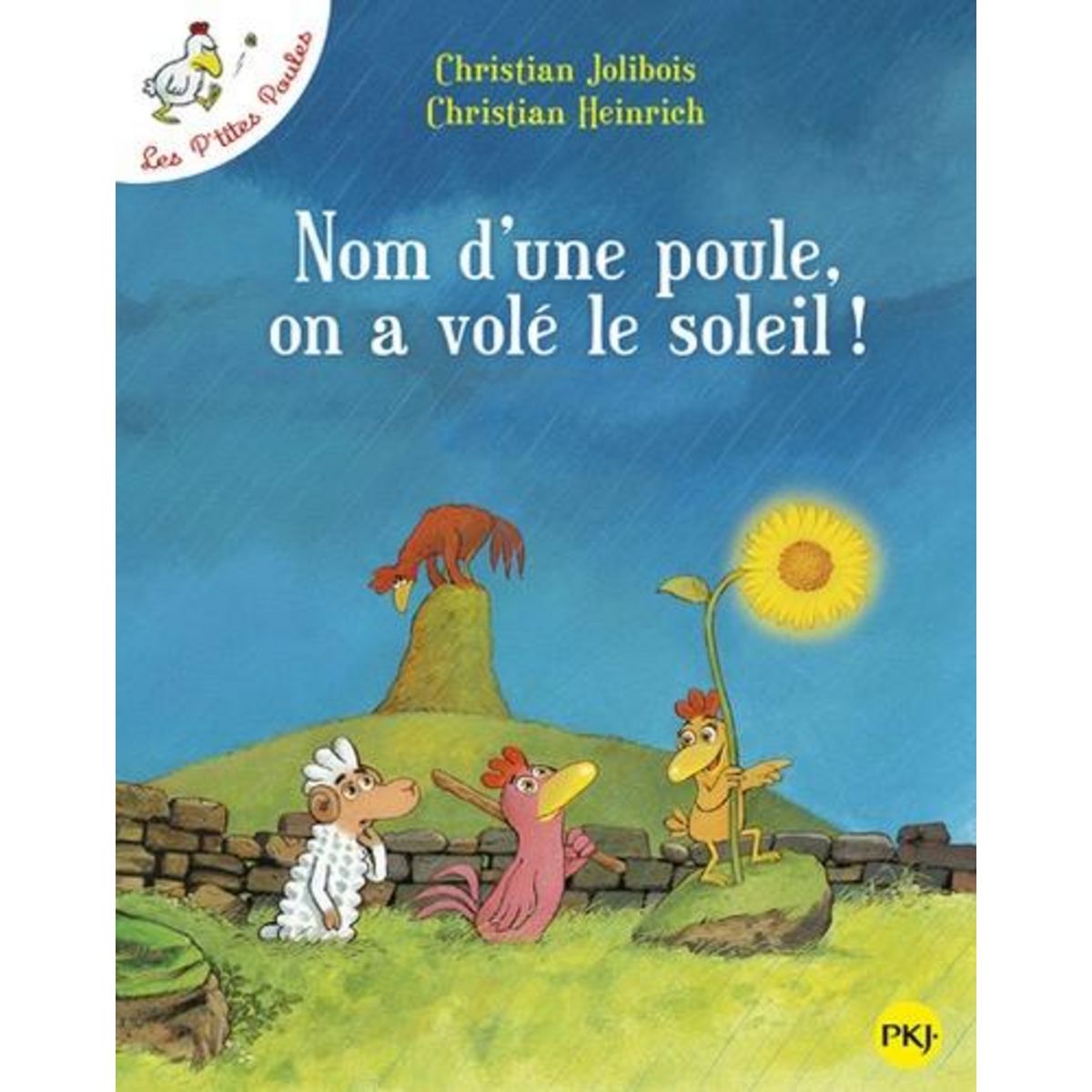 LES P'TITES POULES : NOM D'UNE POULE, ON A VOLE LE SOLEIL !, Jolibois Christian