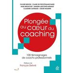 PLONGEE AU COEUR DU COACHING. 100 TEMOIGNAGES DE COACHS PROFESSIONNELS, Brutus Olivier