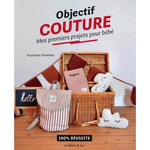 OBJECTIF COUTURE. MES PREMIERS PROJETS POUR BEBE, Chaffiot Clémence