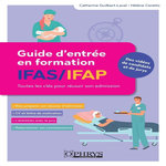 GUIDE D'ENTREE EN FORMATION IFAS/IFAP. TOUTES LES CLES POUR REUSSIR SON ADMISSION, Guilbert-Laval Catherine