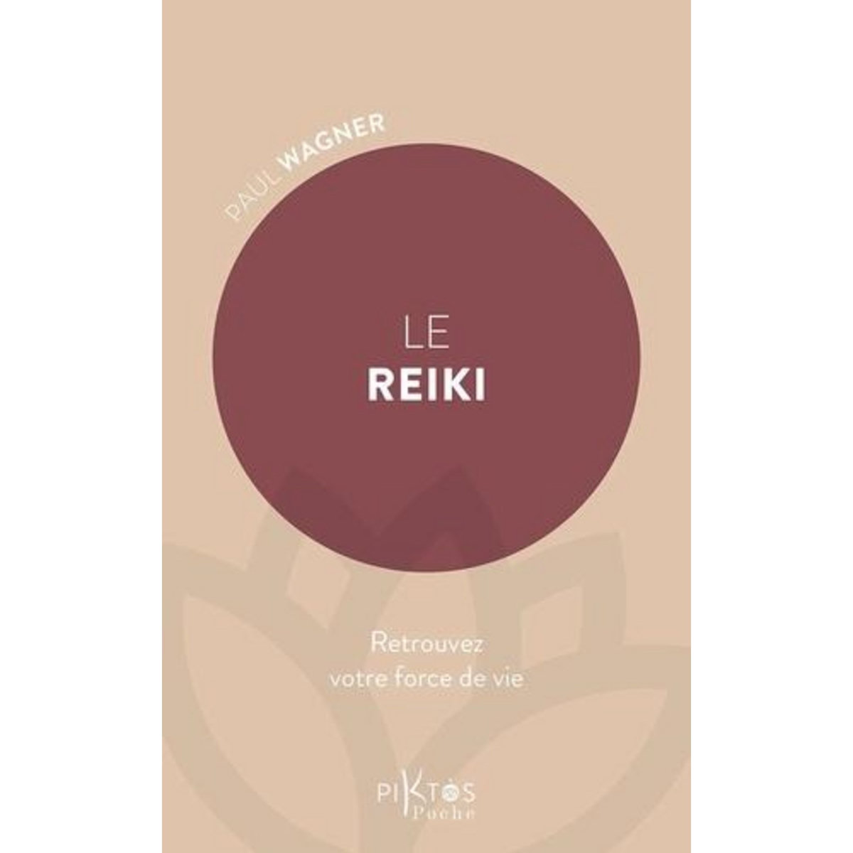 LE REIKI. RETROUVEZ VOTRE FORCE DE VIE, Wagner Paul