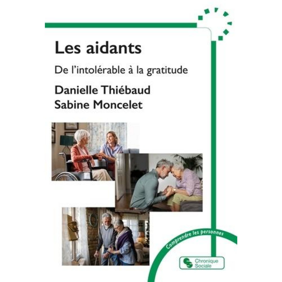 LES AIDANTS. DE L'INTOLERABLE A LA GRATITUDE, Thiébaud Danielle