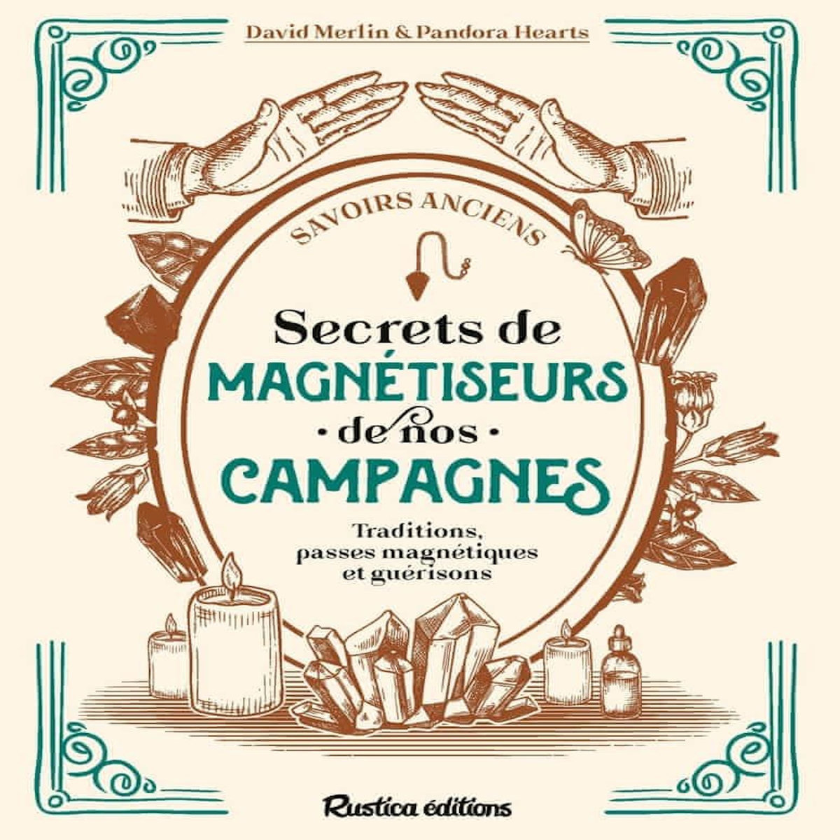 SECRETS DE MAGNETISEURS DE NOS CAMPAGNES. TRADITIONS, PASSES MAGNETIQUES ET GUERISONS, Merlin David