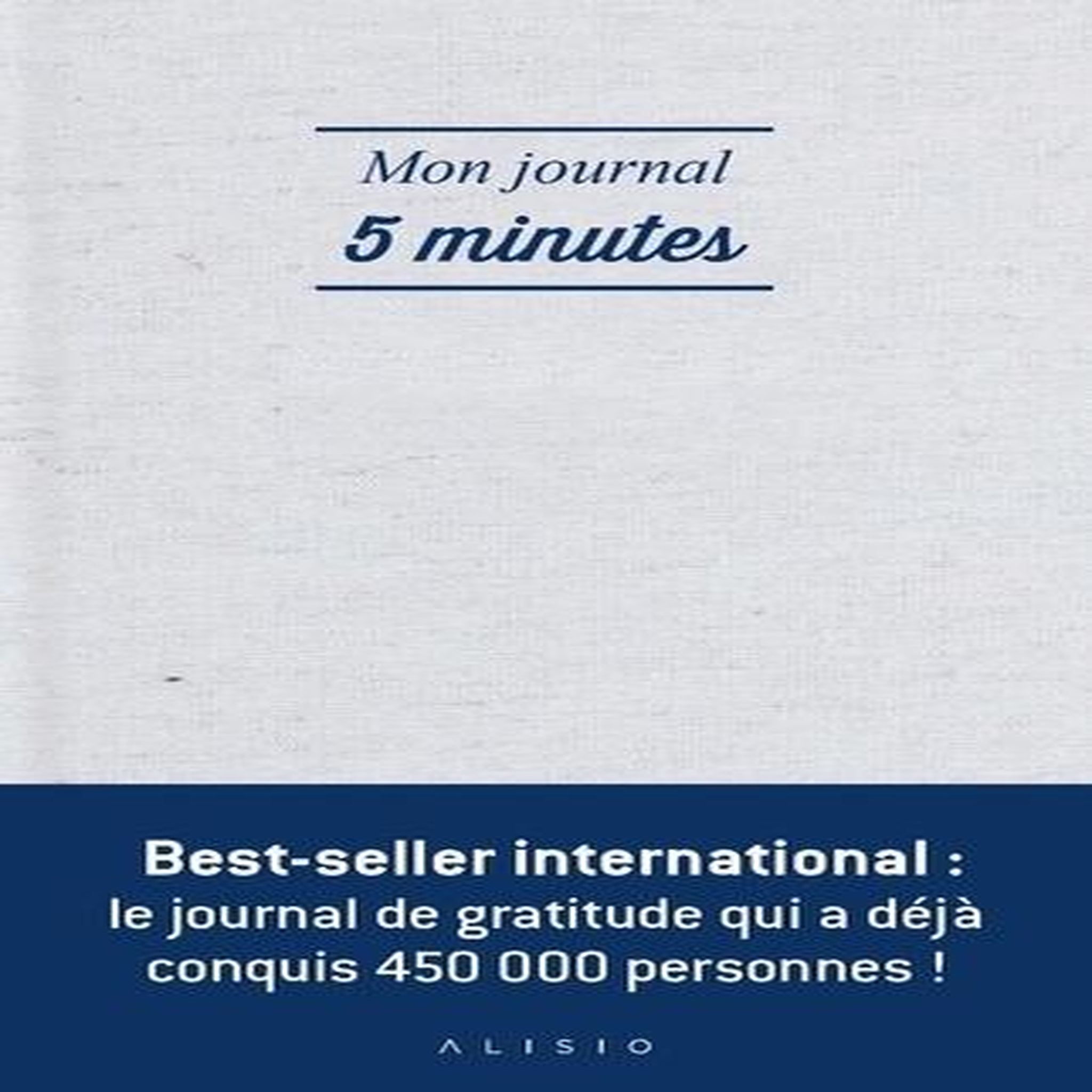 MON JOURNAL 5 MINUTES. LA FACON LA PLUS SIMPLE ET EFFICACE D'ETRE HEUREUX CHAQUE JOUR, Ikonn Alex