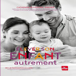 ELEVER SON ENFANT AUTREMENT. DE LA NAISSANCE A 6 ANS. MANUEL POUR UNE PARENTALITE POSITIVE, Dumonteil-Kremer Catherine