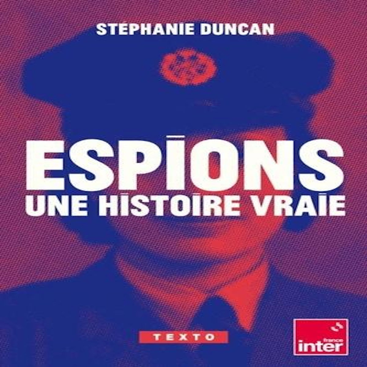 ESPIONS, UNE HISTOIRE VRAIE, Duncan Stéphanie