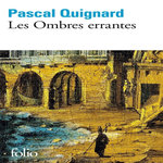 DERNIER ROYAUME TOME 1 : LES OMBRES ERRANTES, Quignard Pascal