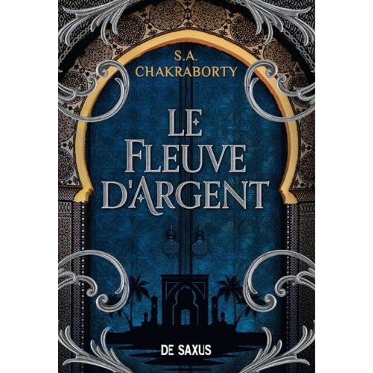LE FLEUVE D'ARGENT. CONTES DE LA TRILOGIE DAEVABAD, Chakraborty S. A.