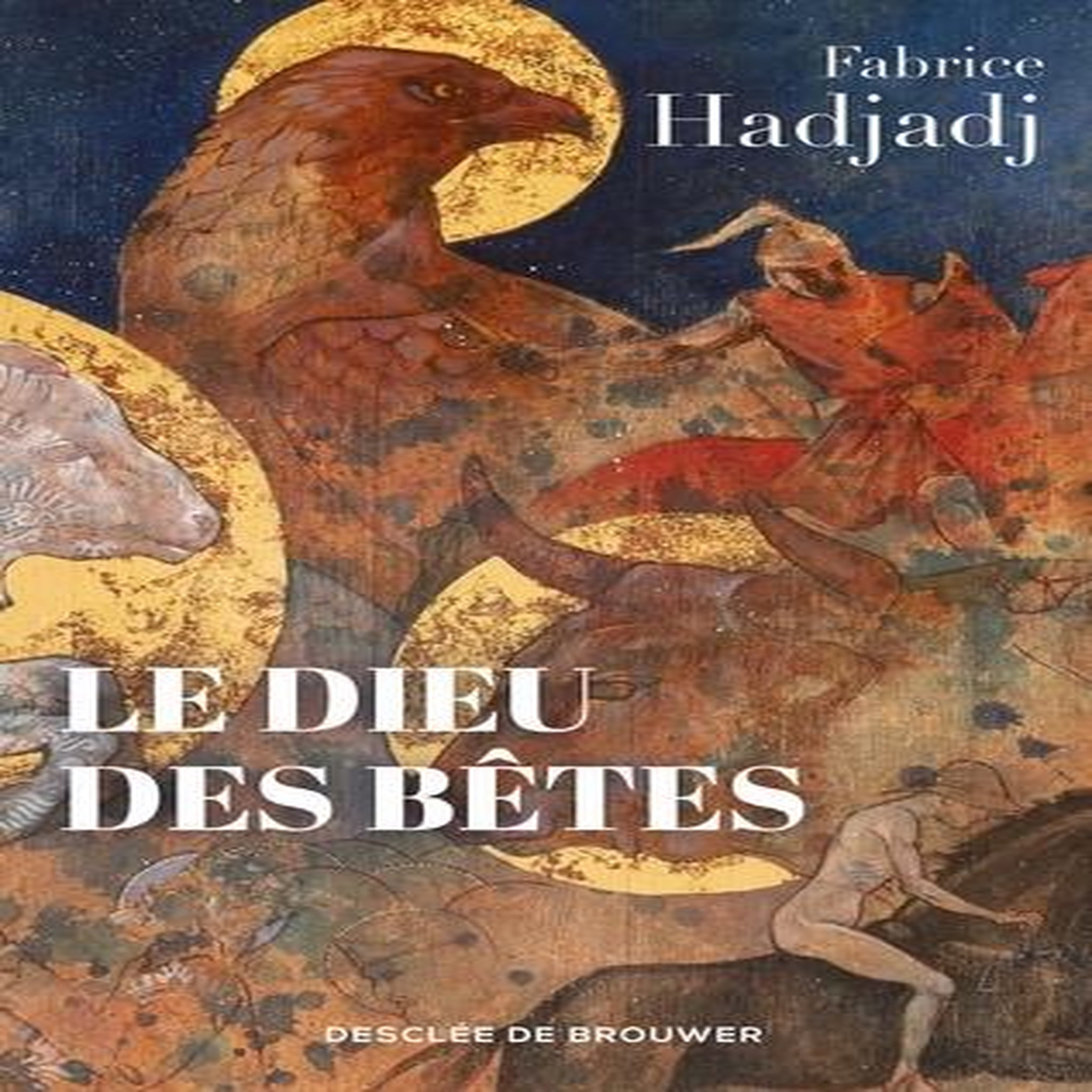 LE DIEU DES BETES. SOMME ZOOTHEOLOGIQUE, Hadjadj Fabrice