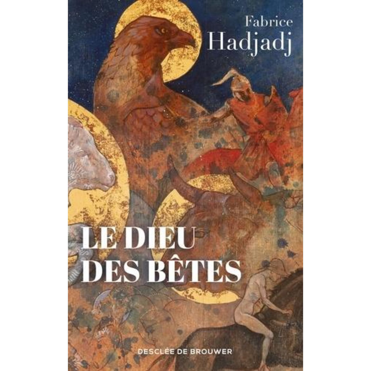 LE DIEU DES BETES. SOMME ZOOTHEOLOGIQUE, Hadjadj Fabrice