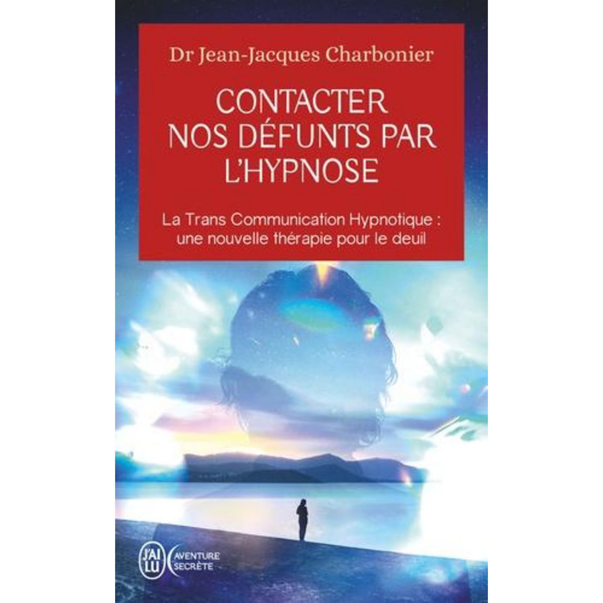 CONTACTER NOS DEFUNTS PAR L'HYPNOSE. LA TRANS COMMUNICATION HYPNOTIQUE : UNE NOUVELLE THERAPIE POUR LE DEUIL ?, Charbonier Jean-Jacques