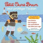 PETIT OURS BRUN : PETIT OURS BRUN VEUT PROTEGER L'OCEAN, Bour-Chollet Céline