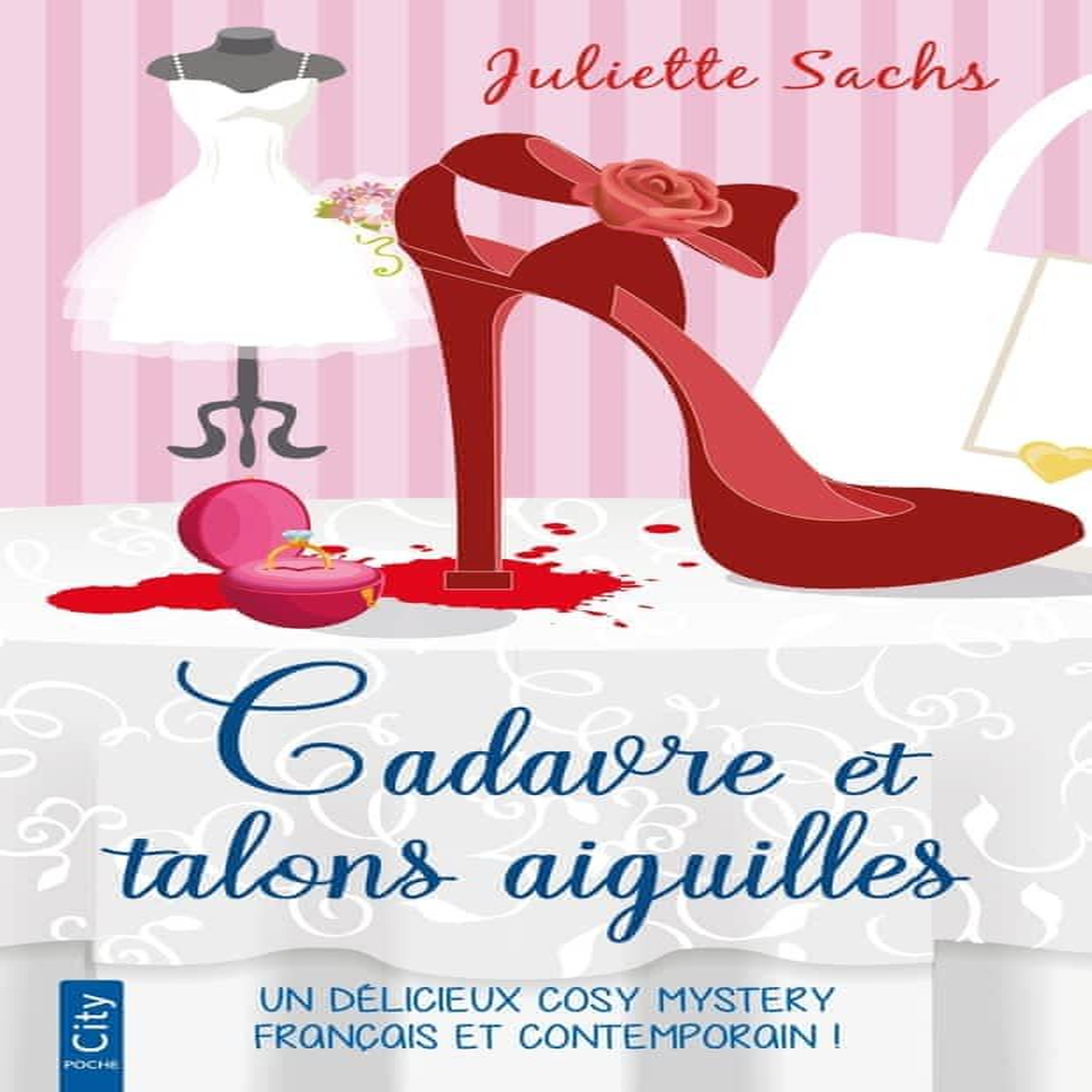 CADAVRE ET TALONS AIGUILLES, Sachs Juliette