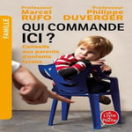 QUI COMMANDE ICI ? CONSEILS AUX PARENTS D'ENFANTS TYRANS, Rufo Marcel