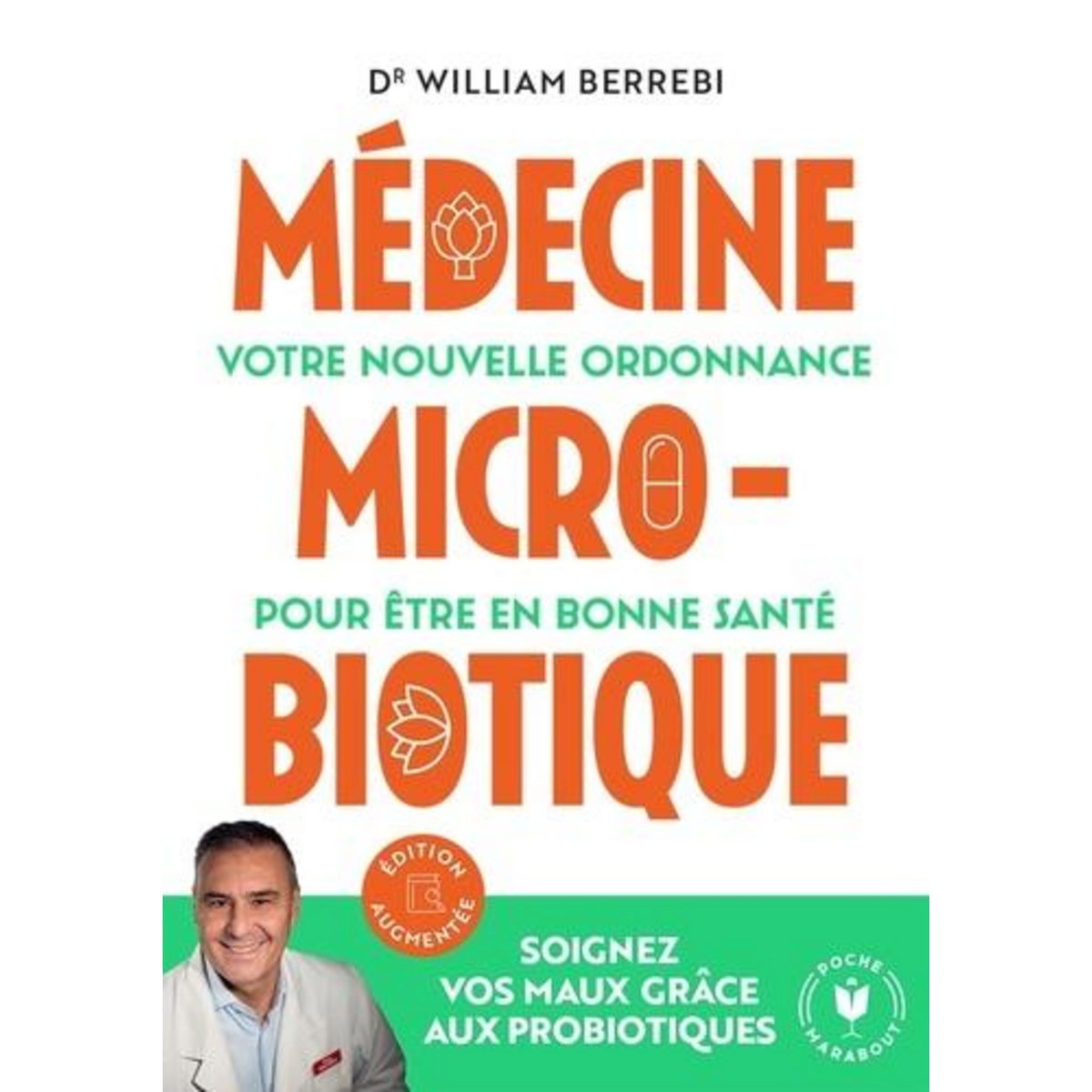 MEDECINE MICROBIOTIQUE. VOTRE NOUVELLE ORDONNANCE POUR ETRE EN BONNE SANTE, EDITION REVUE ET AUGMENTEE, Berrebi William