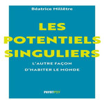 LES POTENTIELS SINGULIERS. L'AUTRE FACON D'HABITER LE MONDE, Millêtre Béatrice