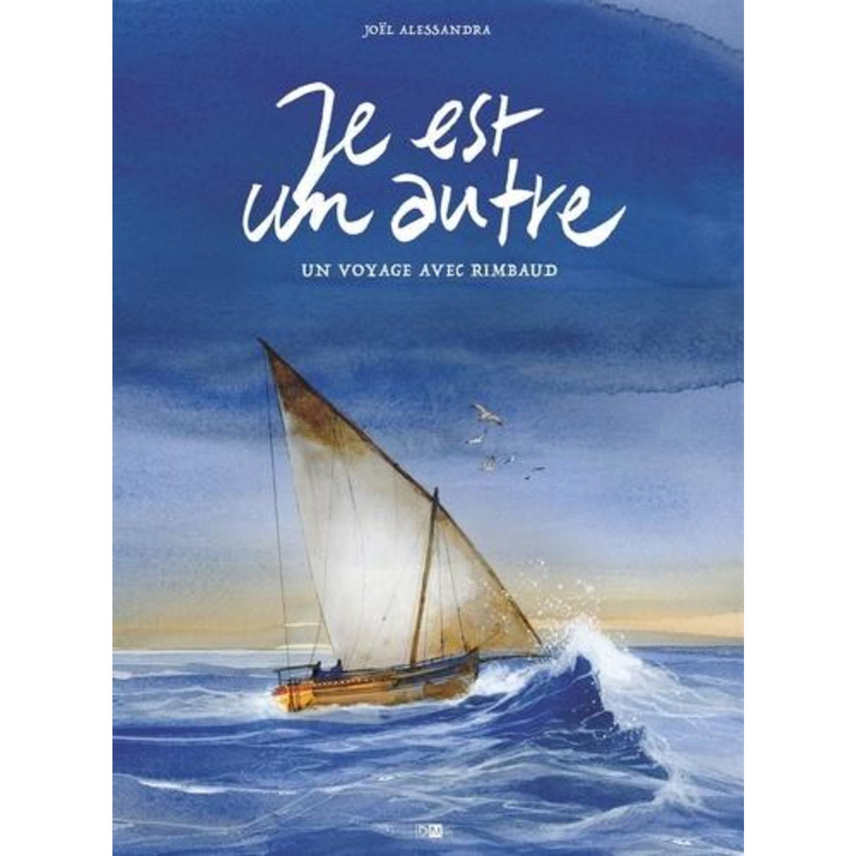 JE EST UN AUTRE. UN VOYAGE AVEC RIMBAUD, Alessandra Joël