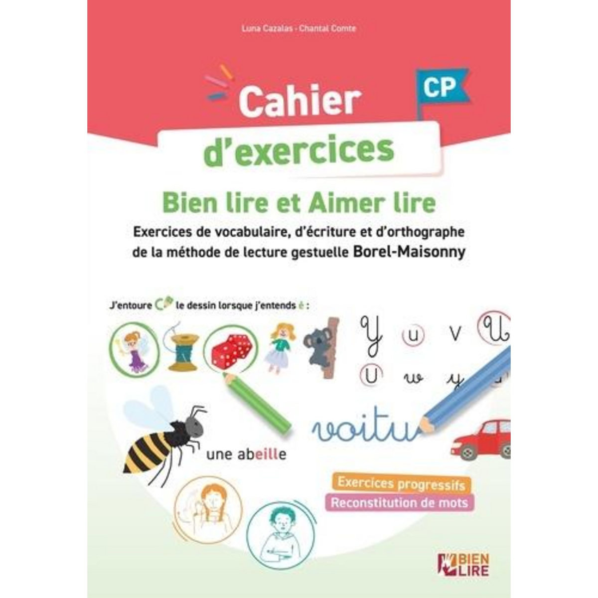 CAHIER D'EXERCICES BIEN LIRE ET AIMER LIRE CP. ENTRAINEMENT A LA LECTURE, L'ECRITURE ET L'ORTHOGRAPHE METHODE DE LECTURE GESTUELLE BOREL-MAISONNY, Cazalas Luna
